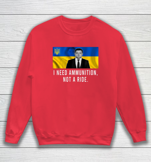 Volodymyr Zelensky I Need Ammunition Not A Ride Ukraine Sweatshirt 6