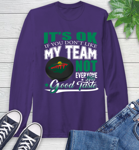 Minnesota Wild NHL Hockey You Don't Like My Team Not Everyone Has Good Taste Long Sleeve T-Shirt 5