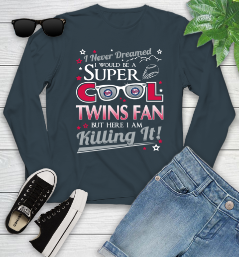 Minnesota Twins MLB Baseball I Never Dreamed I Would Be Super Cool Fan Youth Long Sleeve 9