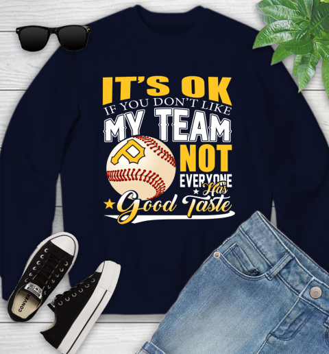 Pittsburgh Pirates MLB Baseball You Don't Like My Team Not Everyone Has Good Taste Youth Sweatshirt 2