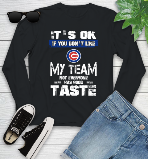Chicago Cubs MLB Baseball It's Ok If You Don't Like My Team Not Everyone Has Good Taste Youth Long Sleeve
