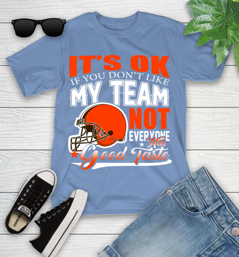 Cleveland Browns NFL Football You Don't Like My Team Not Everyone Has Good Taste Youth T-Shirt 15