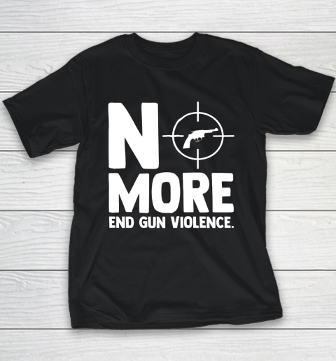 Anti Guns No More End Gun Violence Gun Control Support Youth T-Shirt