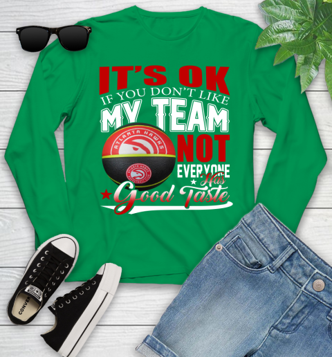 NBA It's Ok If You Don't Like My Team Atlanta Hawks Not Everyone Has Good Taste Basketball Youth Long Sleeve 7