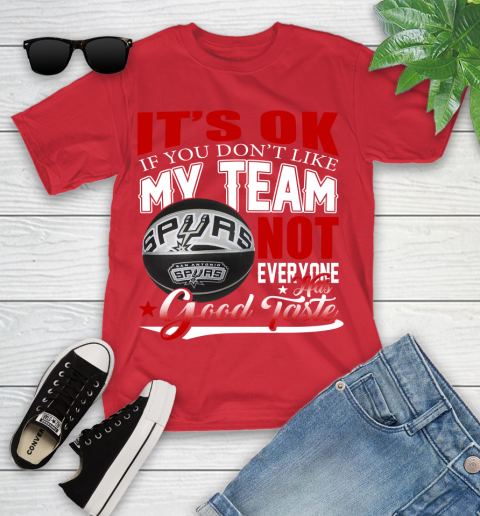NBA It's Ok If You Don't Like My Team San Antonio Spurs Not Everyone Has Good Taste Basketball Youth T-Shirt 13