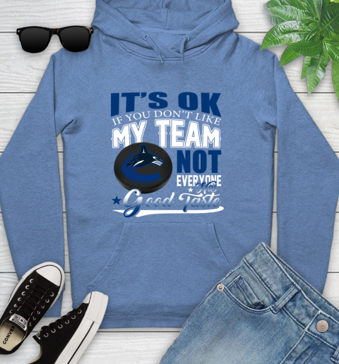 Vancouver Canucks NHL Hockey You Don't Like My Team Not Everyone Has Good Taste Youth Hoodie 13