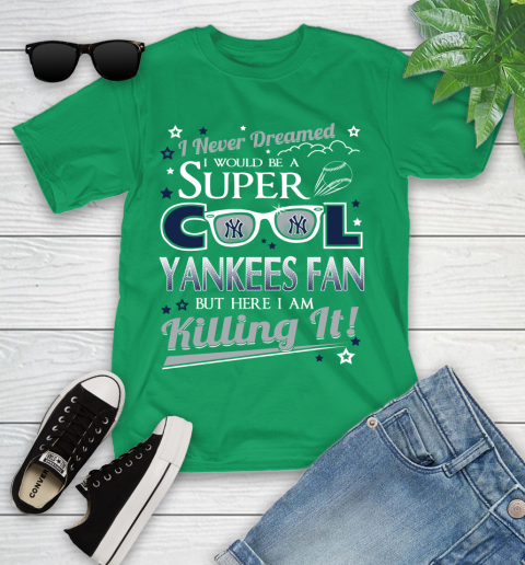New York Yankees MLB Baseball I Never Dreamed I Would Be Super Cool Fan Youth T-Shirt 8