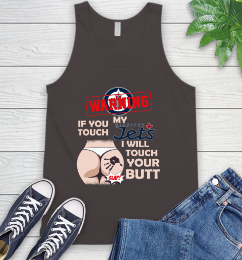 Winnipeg Jets NHL Hockey Warning If You Touch My Team I Will Touch My Butt Tank Top 6