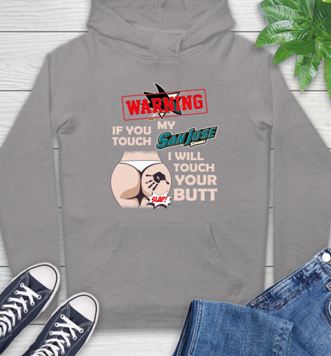 San Jose Sharks NHL Hockey Warning If You Touch My Team I Will Touch My Butt Hoodie 6