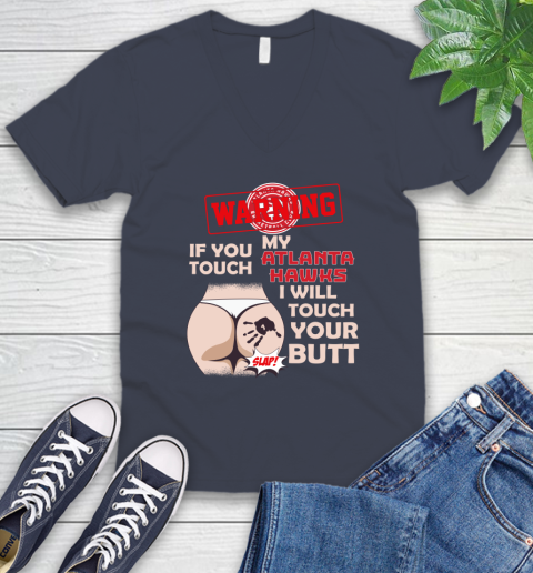 Atlanta Hawks NBA Basketball Warning If You Touch My Team I Will Touch My Butt V-Neck T-Shirt 8