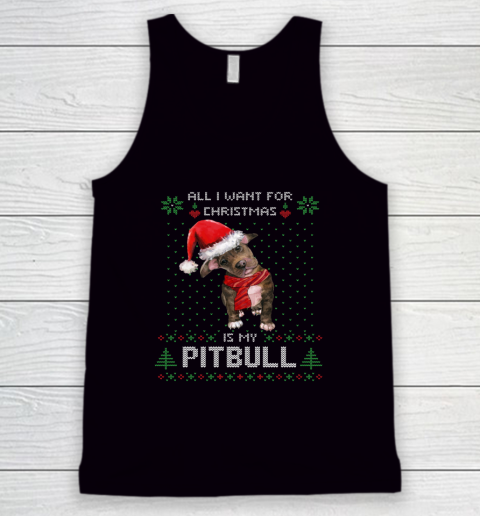 All I Want For Christmas Is My Pitbull Ugly Tank Top
