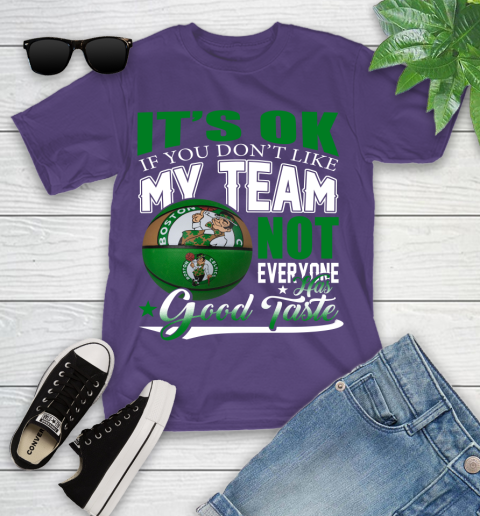 NBA It's Ok If You Don't Like My Team Boston Celtics Not Everyone Has Good Taste Basketball Youth T-Shirt 3