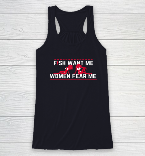 Fish Want Me Women Fear Me  - Because I Fuck The Fish Racerback Tank 5