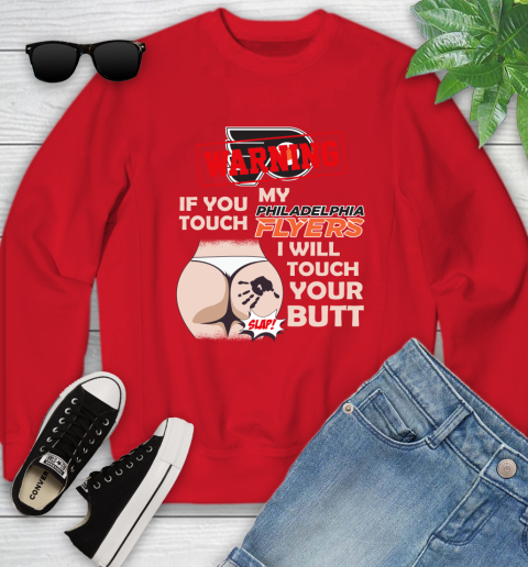 Philadelphia Flyers NHL Hockey Warning If You Touch My Team I Will Touch My Butt Youth Sweatshirt 8