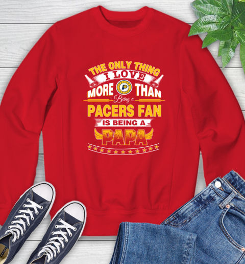 NBA The Only Thing I Love More Than Being A Indiana Pacers Fan Is Being A Papa Basketball Sweatshirt 10