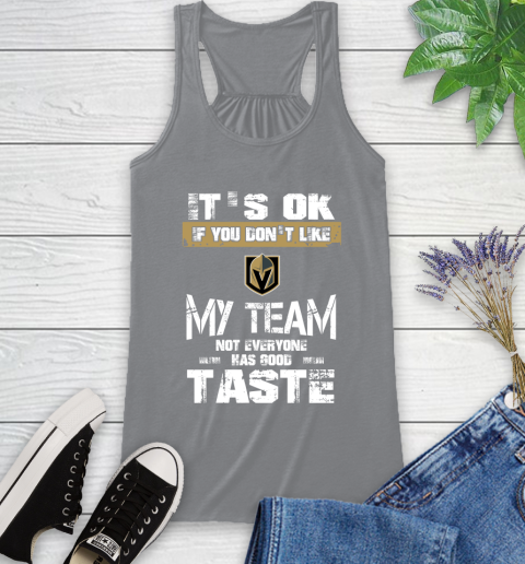 Vegas Golden Knights NHL Hockey It's Ok If You Don't Like My Team Not Everyone Has Good Taste Racerback Tank 4