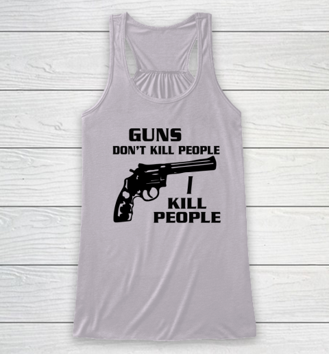 Guns Don't Kill People I Do Shirt I Kill People Racerback Tank 2