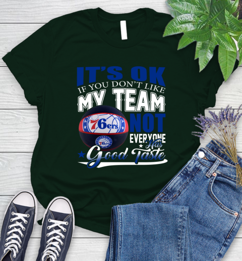 NBA It's Ok If You Don't Like My Team Philadelphia 76ers Not Everyone Has Good Taste Basketball Women's T-Shirt 6