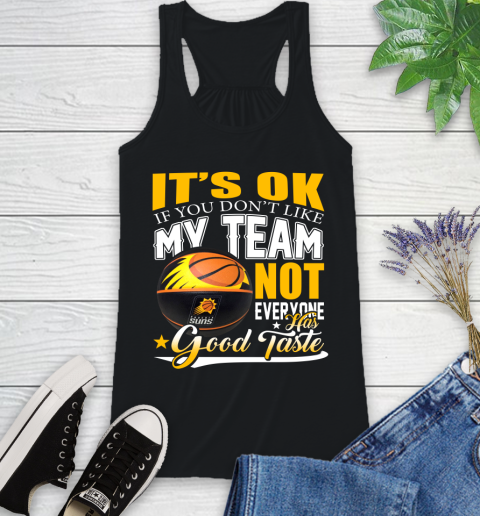 NBA It's Ok If You Don't Like My Team Phoenix Suns Not Everyone Has Good Taste Basketball Racerback Tank