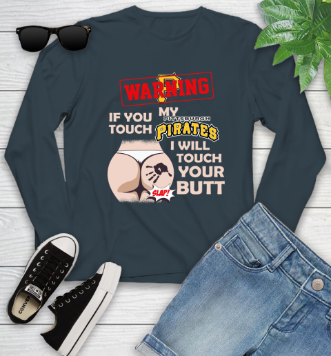 Pittsburgh Pirates MLB Baseball Warning If You Touch My Team I Will Touch My Butt Youth Long Sleeve 9