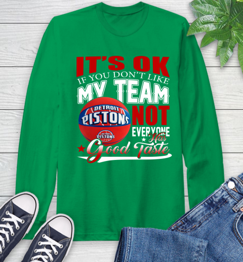 NBA It's Ok If You Don't Like My Team Detroit Pistons Not Everyone Has Good Taste Basketball Long Sleeve T-Shirt 8