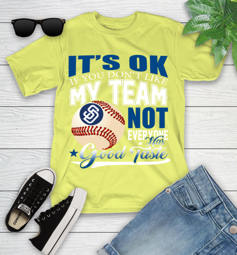 San Diego Padres MLB Baseball You Don't Like My Team Not Everyone Has Good Taste Youth T-Shirt 10