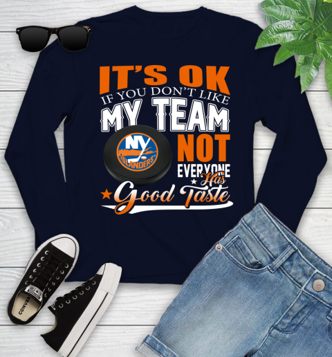 New York Islanders NHL Hockey You Don't Like My Team Not Everyone Has Good Taste Youth Long Sleeve 2