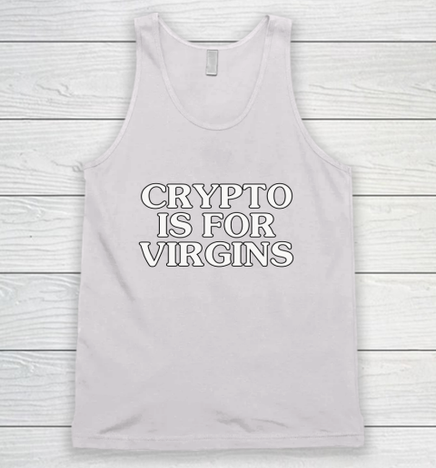 Crypto Is For Virgins Shirt Get The 9-5 And Shut The Fuck Up Tank Top