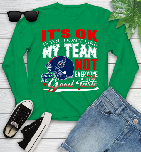 Tennessee Titans NFL Football You Don't Like My Team Not Everyone Has Good Taste Youth Long Sleeve 7