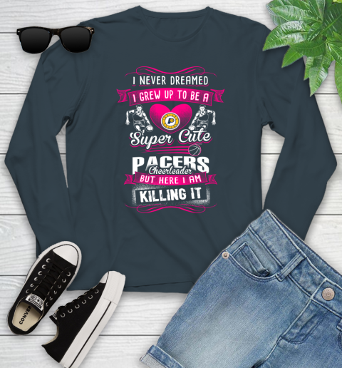 Indiana Pacers NBA Basketball I Never Dreamed I Grew Up To Be A Super Cute Cheerleader Youth Long Sleeve 9