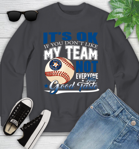 Houston Astros MLB Baseball You Don't Like My Team Not Everyone Has Good Taste Youth Sweatshirt 5