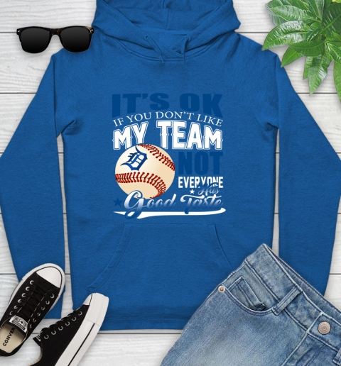 Detroit Tigers MLB Baseball You Don't Like My Team Not Everyone Has Good Taste Youth Hoodie 11