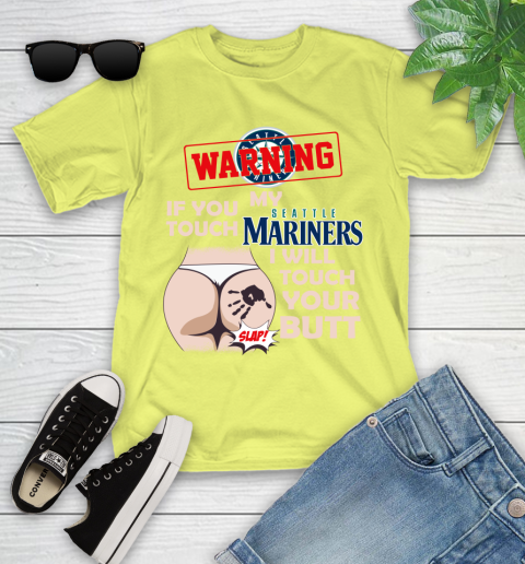 Seattle Mariners MLB Baseball Warning If You Touch My Team I Will Touch My Butt Youth T-Shirt 10