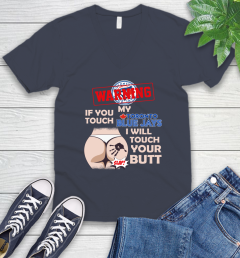 Toronto Blue Jays MLB Baseball Warning If You Touch My Team I Will Touch My Butt V-Neck T-Shirt 8