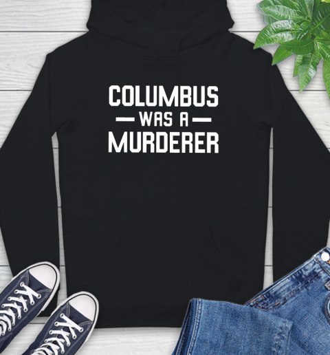 Columbus Was A Murderer Hoodie