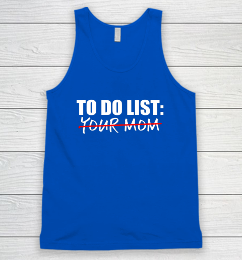 To Do List Your Mom Funny Tank Top 3