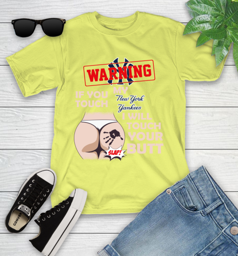 New York Yankees MLB Baseball Warning If You Touch My Team I Will Touch My Butt Youth T-Shirt 10