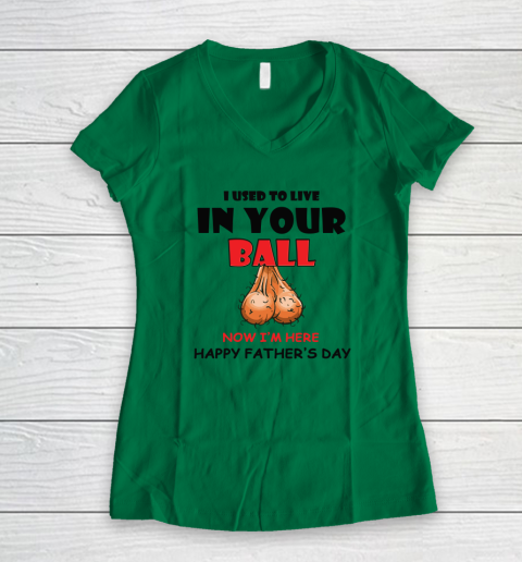 I Used To Live In Your Balls Funny Dad Father's Day Women's V-Neck T-Shirt 3