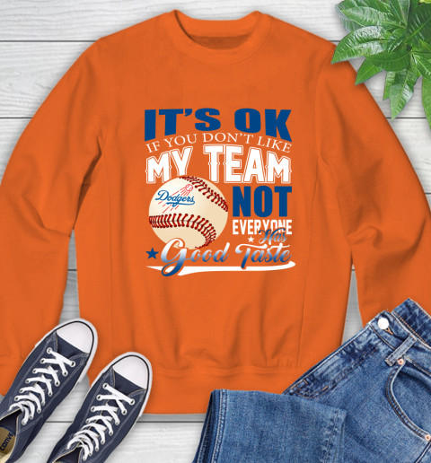 Los Angeles Dodgers MLB Baseball You Don't Like My Team Not Everyone Has Good Taste Sweatshirt 3