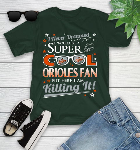 Baltimore Orioles MLB Baseball I Never Dreamed I Would Be Super Cool Fan Youth T-Shirt 5