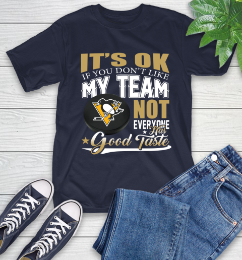 Pittsburgh Penguins NHL Hockey You Don't Like My Team Not Everyone Has Good Taste T-Shirt 3