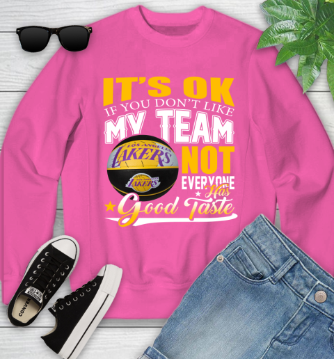 NBA It's Ok If You Don't Like My Team Los Angeles Lakers Not Everyone Has Good Taste Basketball Youth Sweatshirt 6