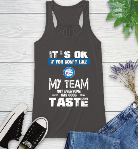 Philadelphia 76ers NBA Basketball It's Ok If You Don't Like My Team Not Everyone Has Good Taste Racerback Tank 11
