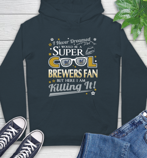 Milwaukee Brewers MLB Baseball I Never Dreamed I Would Be Super Cool Fan Hoodie - Image 8