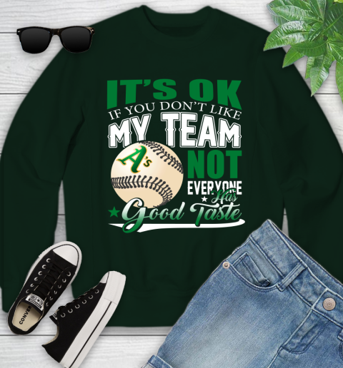 Oakland Athletics MLB Baseball You Don't Like My Team Not Everyone Has Good Taste Youth Sweatshirt 9