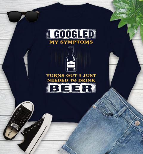 I Googled My Symptoms Turns Out I Needed To Drink Beer Youth Long Sleeve 2