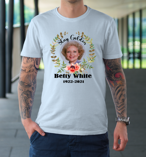 Stay Golden Betty White Stay Golden 1922 2021 T-Shirt 5