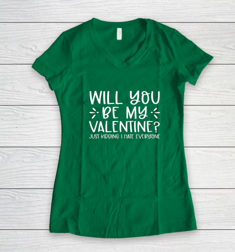 Funny Will You Be My Valentine Just Kidding I Hate Everyone Women's V-Neck T-Shirt 3