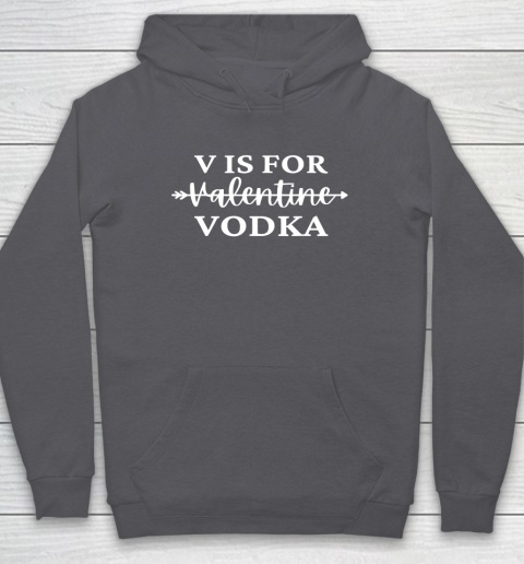 V Is For Valentine Vodka Valentines Day Drinking Single Hoodie 12