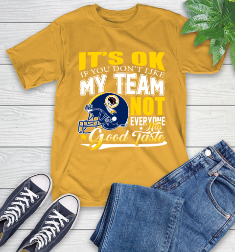 Washington Redskins NFL Football You Don't Like My Team Not Everyone Has Good Taste T-Shirt 2